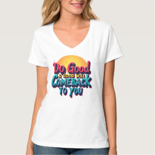 Camiseta "Boas Ações Criam Retornos Positivos de Vida"