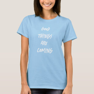 Camiseta Boas coisas estão chegando