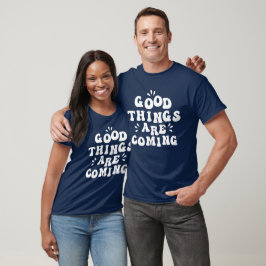 Camiseta Boas Coisas Estão Chegando A Citações Positivas