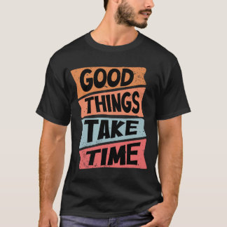 Camiseta Boas Coisas Levam Tempo
