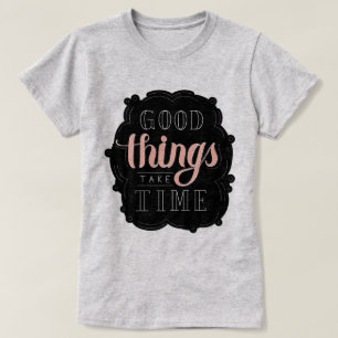 Camiseta Boas Coisas Levam Tempo