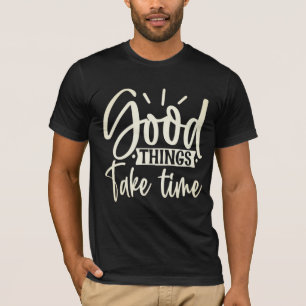 Camiseta Boas Coisas Levam Tempo A Camisa-T