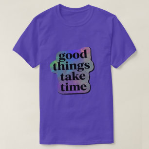 Camiseta Boas Coisas Levam Tempo Citação Motivacional 
