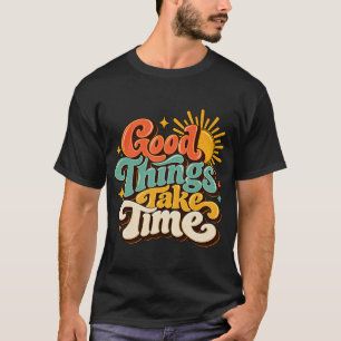 Camiseta Boas Coisas Levam Tempo – Citação Positiva Retro d