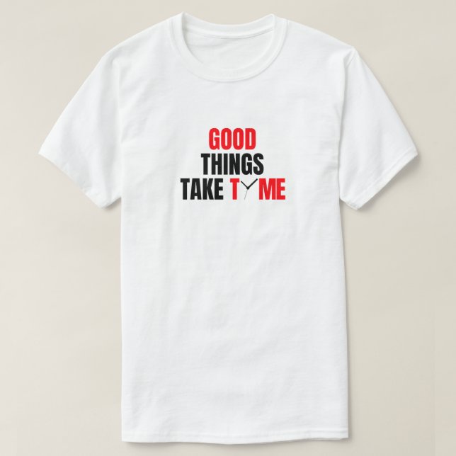 Camiseta Boas coisas levam tempo de design. (Frente do Design)