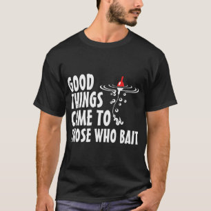Camiseta Boas coisas vêm para aqueles que iscam
