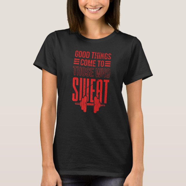 Camiseta Boas coisas vêm para aqueles que suam   (Frente)