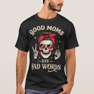 Camiseta Boas Mães Dizem Palavras ruins Esqueleto Mãe Dia d