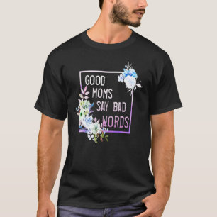 Camiseta Boas Mães Dizem Palavras Ruins Para Mamãe