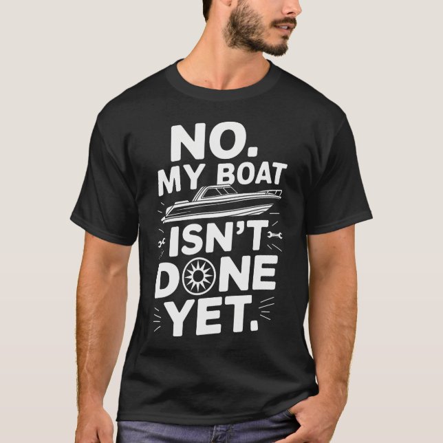 Camiseta Boat Maintenance Repair No My Boat Isn'T Done Yet (Frente)