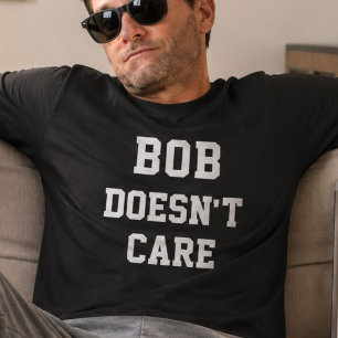 Camiseta Bob engraçado não se importa