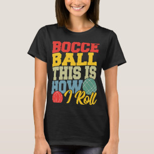 Camiseta Bocce Ball É assim que eu Rolo Boccia Petanque
