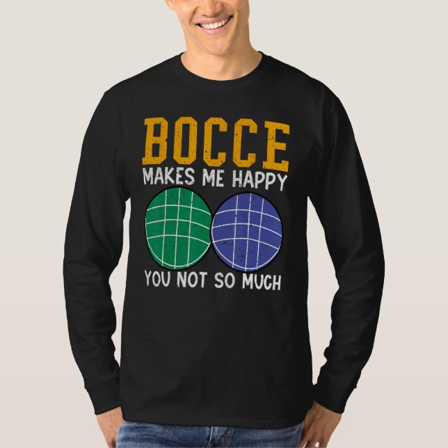 Camiseta Bocce Ball Player Bocce Makes Me Happy You Not So  (Frente)