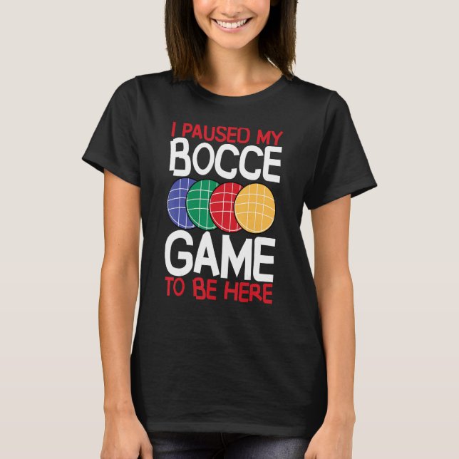 Camiseta Bocce Ball Player I Paused My Bocce Game To Be Her (Frente)
