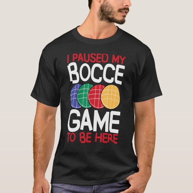 Camiseta Bocce Ball Player I Paused My Bocce Game To Be Her (Frente)