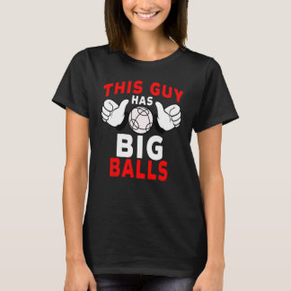 Camiseta Bocce Ball Player This Guy Has Big Balls