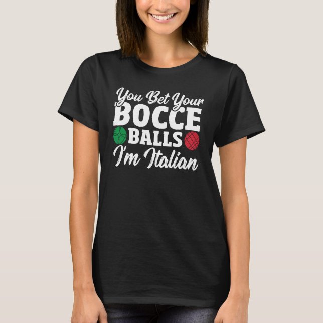 Camiseta Bocce Ball Player You Bet Your Bocce Balls I'm Ita (Frente)