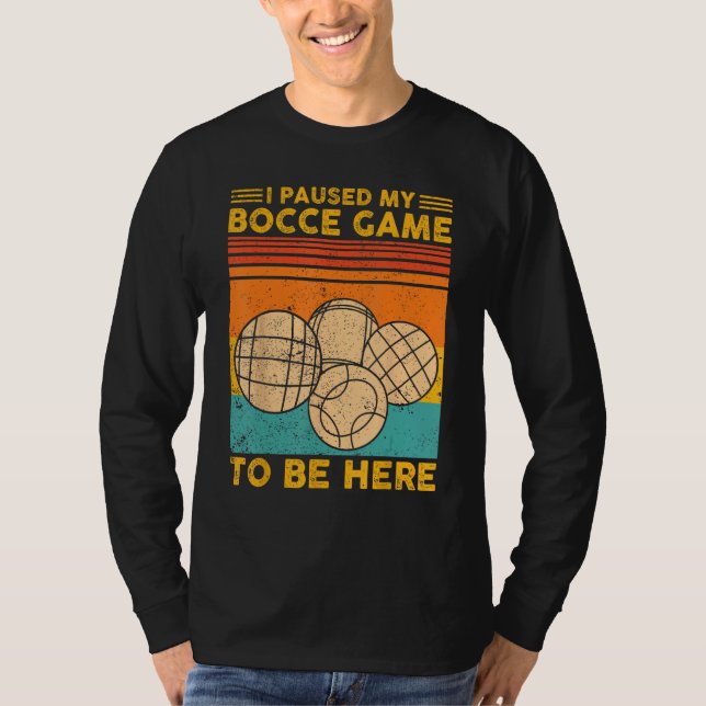 Camiseta Bocce Ball Retro I Paused My Bocce Game To Be Here (Frente)