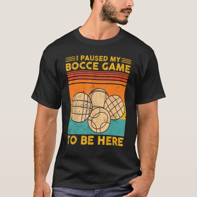 Camiseta Bocce Ball Retro I Paused My Bocce Game To Be Here (Frente)