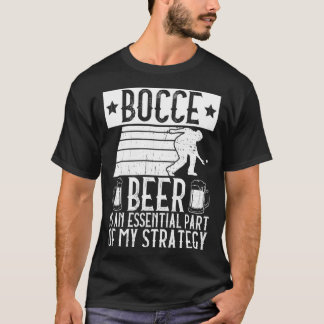 Camiseta Bocce  Beer Is A Essential Part Of My Strategy  Bo