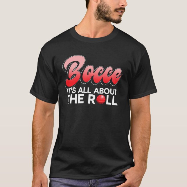 Camiseta Bocce  It s All About The Roll  Bocce Ball (Frente)