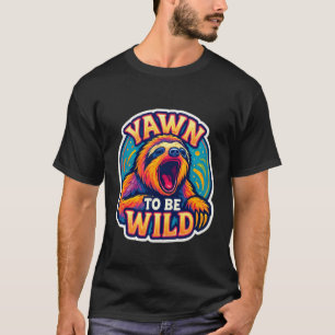 Camiseta Bocejo engraçado para ser selvagem Amante de pregu