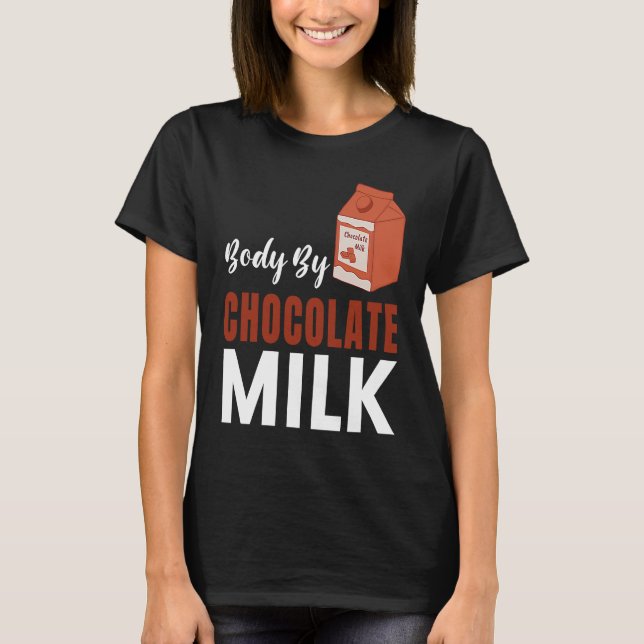 Camiseta Body By Chocolate Milk  Food  Eater Graphic (Frente)