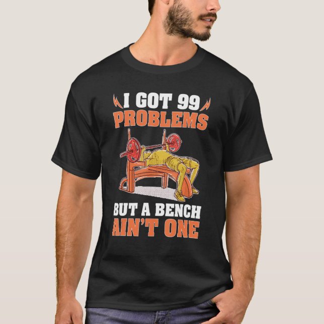 Camiseta Bodybuilding I Got 99 Problems But A Bench Ain't O (Frente)