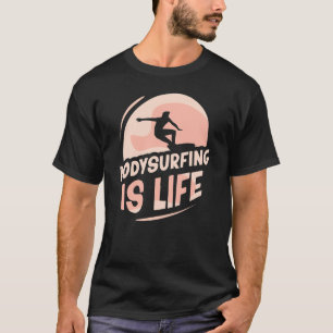 Camiseta Bodysurfing Is Life Bodysurf Body Surfing Hobby Bo