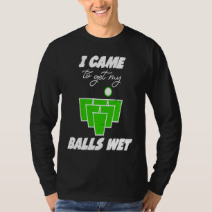 Camiseta Bolas de Beer Pong vieram molhar as minhas bolas b