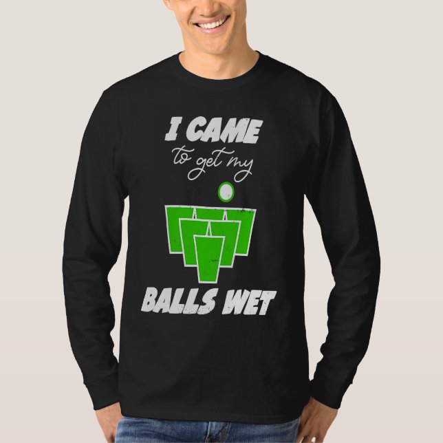 Camiseta Bolas de Beer Pong vieram molhar as minhas bolas b (Frente)