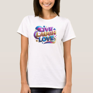 Camiseta Bold & Beautiful LIVE LAUGH LOVE Design de Declara