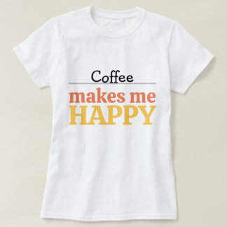 Camiseta Bold Colorful Coffee "Makes Me Happy" Typography