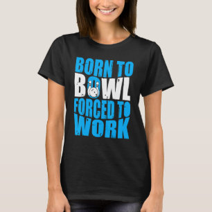 Camiseta Boliche Bowler Nascer à Bowl Forçado a Trabalhar B