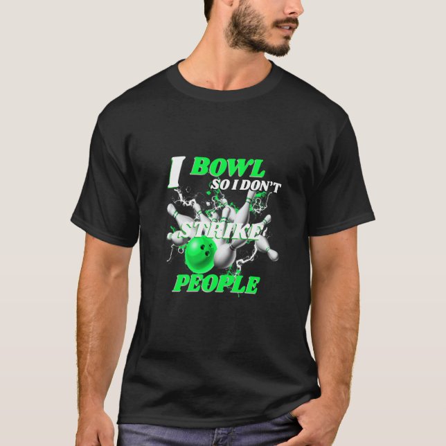Camiseta Boliche Bowlers Pun I Bowl Para que eu não ataco p (Frente)