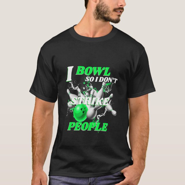 Camiseta Boliche Bowlers Pun I Bowl Para que eu não ataco p (Frente)