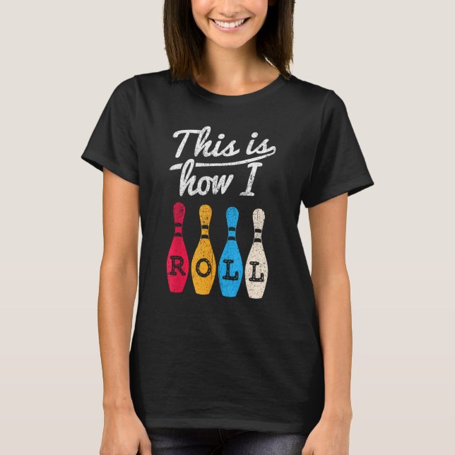 Camiseta Boliche Engraçada É Assim Que Eu Rolo O Bowler Bow (Frente)
