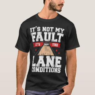 Camiseta Boliche engraçada Não é minha culpa, é o Lane Cond