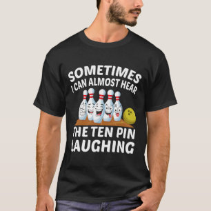 Camiseta Boliche Engraçado Bowler Ouve Rindo O Dez Pinos
