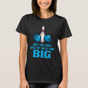 Camiseta Boliche Que Faz As Minhas Bolas Ficarem Grandes