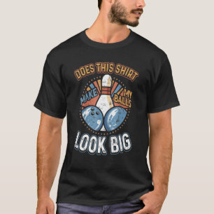 Camiseta Boliche Suja Faz Com Que As Minhas Bolas Pareçam G