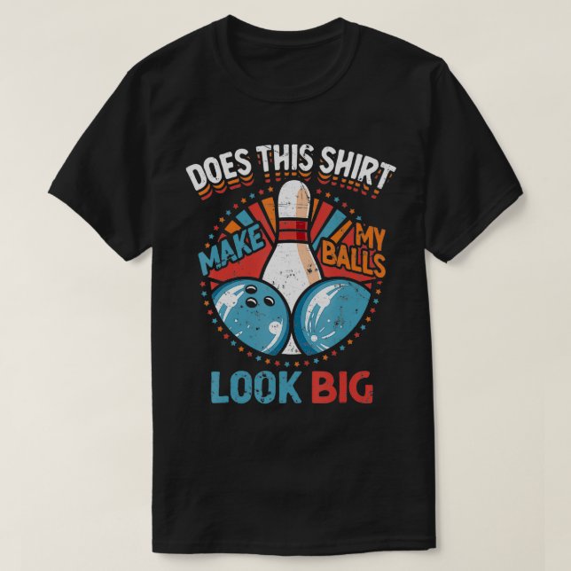 Camiseta Boliche Suja Faz Com Que As Minhas Bolas Pareçam G (Frente do Design)