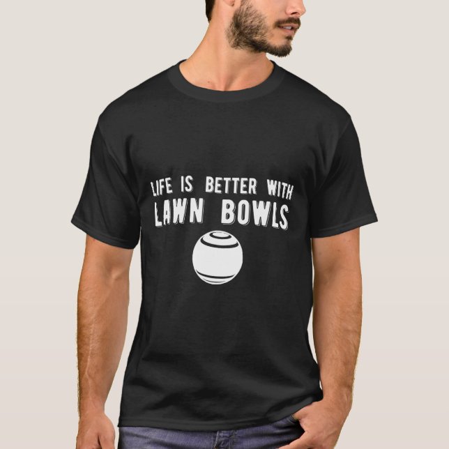 Camiseta Boliches de Lawn Bowls para a vida melhor (Frente)