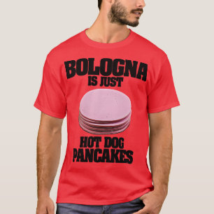 Camiseta Bolonha É Apenas Pancakes Cachorros Quentes