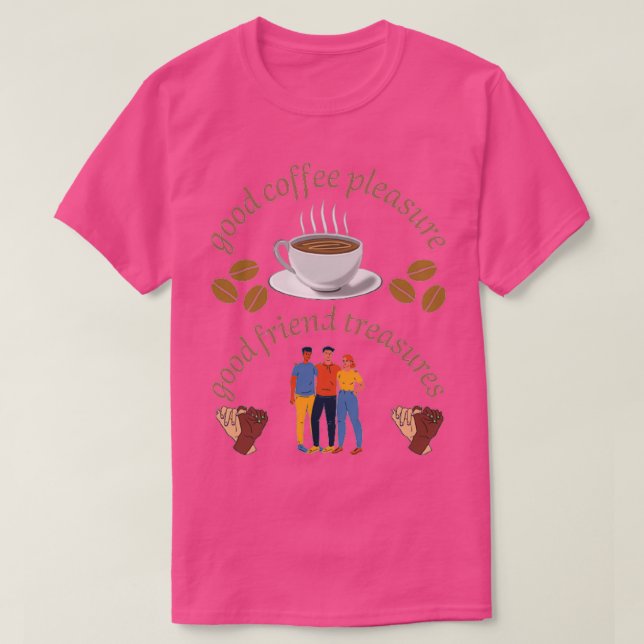 Camiseta bom café, bom tesouro de amigos 3 (Frente do Design)