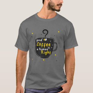 Camiseta Bom Café É Um Direito Humano, Amantes Engraçados D