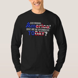 Camiseta Bom Dia América O Que Somos Ofendidos Hoje