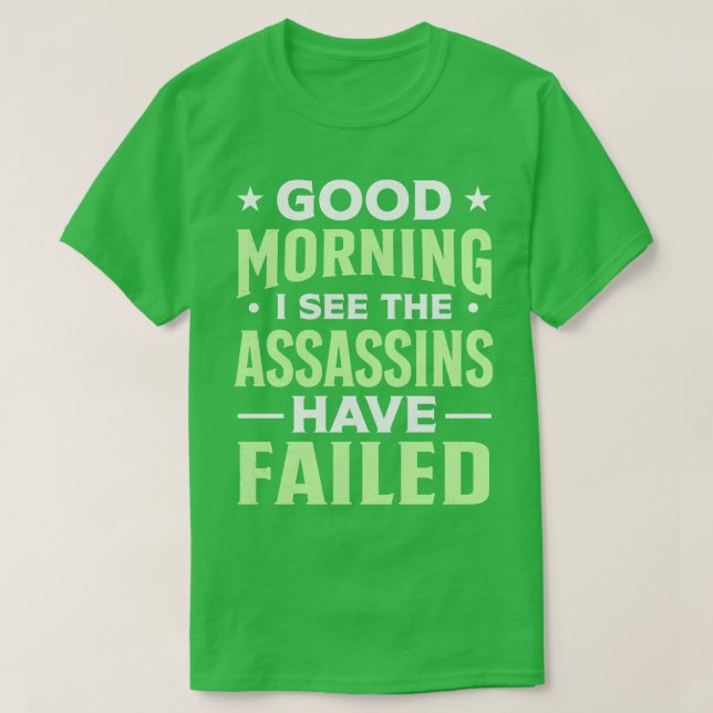 Camiseta Bom dia, vejo que os assassinos falharam 1 (Frente do Design)