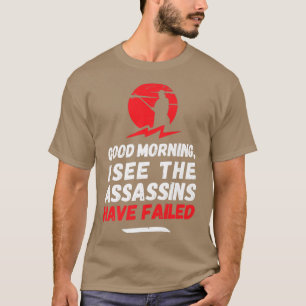 Camiseta Bom dia, vejo que os assassinos falharam, Assa