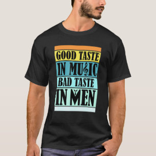 Camiseta Bom Gosto Em Música Mau Gosto Em Homens Sarcasmo R